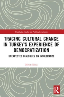 Tracing Cultural Change in Turkey's Experience of Democratization : Unexpected Dialogues on Intolerance