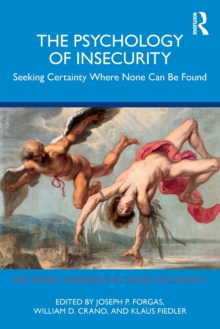The Psychology of Insecurity : Seeking Certainty Where None Can Be Found