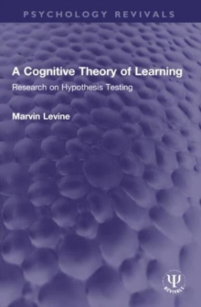 A Cognitive Theory of Learning : Research on Hypothesis Testing