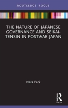 The Nature of Japanese Governance and Seikai-Tensin in Postwar Japan