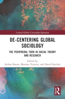 De-Centering Global Sociology : The Peripheral Turn in Social Theory and Research
