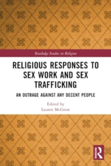 Religious Responses to Sex Work and Sex Trafficking : An Outrage Against Any Decent People