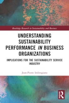 Understanding Sustainability Performance in Business Organizations : Implications for the Sustainability Service Industry