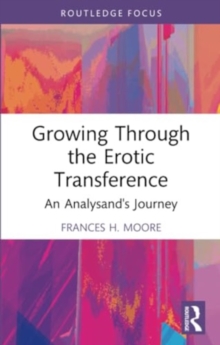 Growing Through the Erotic Transference : An Analysand's Journey