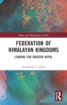 Federation of Himalayan Kingdoms : Looking for Greater Nepal