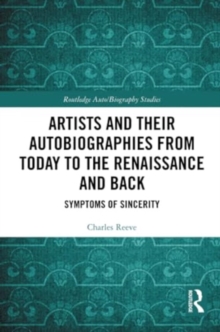 Artists and Their Autobiographies from Today to the Renaissance and Back : Symptoms of Sincerity