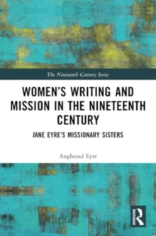 Women’s Writing and Mission in the Nineteenth Century : Jane Eyre’s Missionary Sisters