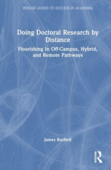 Doing Doctoral Research at a Distance : Flourishing In Off-Campus, Hybrid, and Remote Pathways