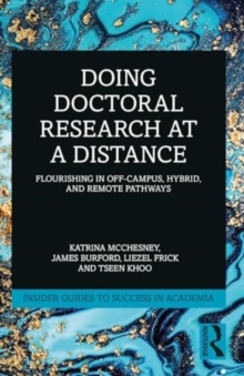 Doing Doctoral Research at a Distance : Flourishing In Off-Campus, Hybrid, and Remote Pathways