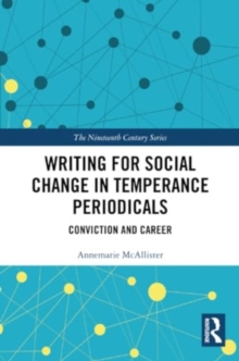 Writing for Social Change in Temperance Periodicals : Conviction and Career