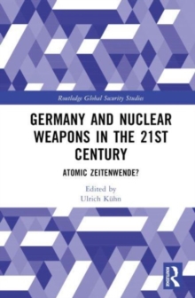 Germany and Nuclear Weapons in the 21st Century : Atomic Zeitenwende?