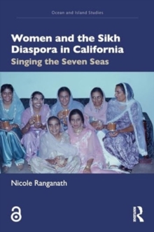 Women and the Sikh Diaspora in California : Singing the Seven Seas