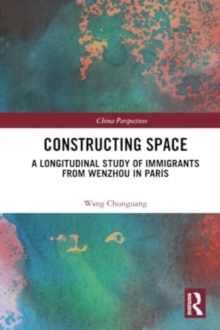 Constructing Space : A Longitudinal Study of Immigrants from Wenzhou in Paris