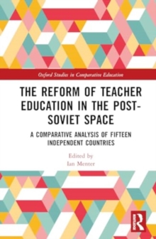 The Reform of Teacher Education in the Post-Soviet Space : A Comparative Analysis of Fifteen Independent Countries