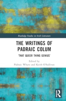 The Writings of Padraic Colum : ‘That Queer Thing, Genius’