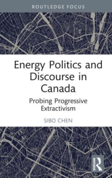 Energy Politics and Discourse in Canada : Probing Progressive Extractivism