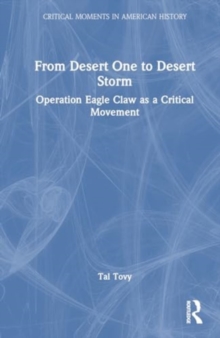 From Desert One to Desert Storm : Operation Eagle Claw as a Critical Movement