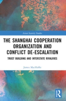 The Shanghai Cooperation Organization and Conflict De-escalation : Trust Building and Interstate Rivalries