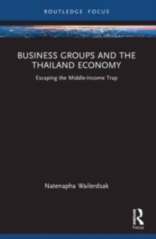 Business Groups and the Thailand Economy : Escaping the Middle-Income Trap