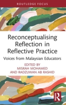 Reconceptualising Reflection in Reflective Practice : Voices from Malaysian Educators