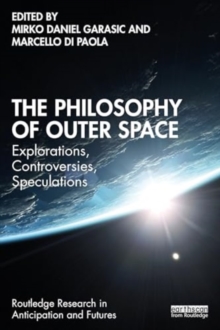 The Philosophy of Outer Space : Explorations, Controversies, Speculations