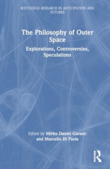The Philosophy of Outer Space : Explorations, Controversies, Speculations