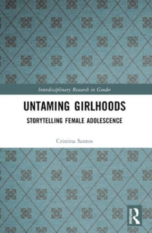 Untaming Girlhoods : Storytelling Female Adolescence