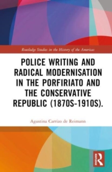 Police Writing and Radical Modernisation in the Porfiriato and the Conservative Republic (1870s-1910s)