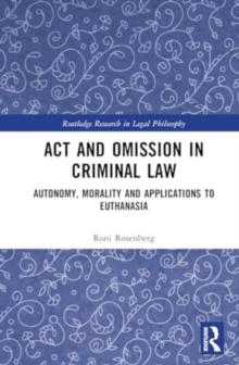 Act and Omission in Criminal Law : Autonomy, Morality and Applications to Euthanasia