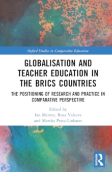Globalisation and Teacher Education in the BRICS Countries : The Positioning of Research and Practice in Comparative Perspective