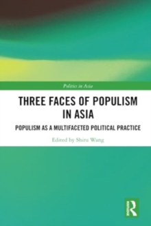 Three Faces of Populism in Asia : Populism as a Multifaceted Political Practice