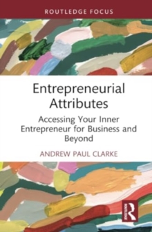 Entrepreneurial Attributes : Accessing Your Inner Entrepreneur for Business and Beyond