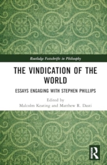 The Vindication of the World : Essays Engaging with Stephen Phillips