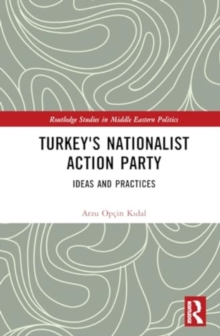 Turkey's Nationalist Action Party : Ideas and Practices