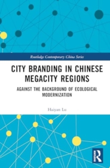 City Branding in Chinese Megacity Regions : Against the Background of Ecological Modernization