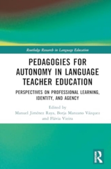 Pedagogies for Autonomy in Language Teacher Education : Perspectives on Professional Learning, Identity, and Agency
