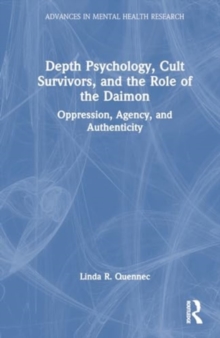 Depth Psychology, Cult Survivors, and the Role of the Daimon : Oppression, Agency, and Authenticity
