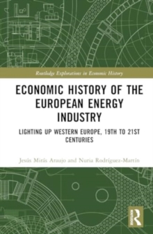 Economic History of the European Energy Industry : Lighting up Western Europe, 19th to 21st centuries
