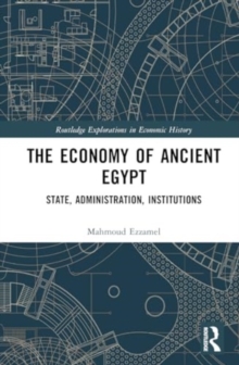 The Economy of Ancient Egypt : State, Administration, Institutions