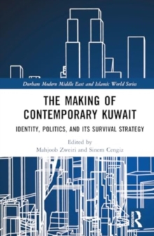 The Making of Contemporary Kuwait : Identity, Politics, and its Survival Strategy