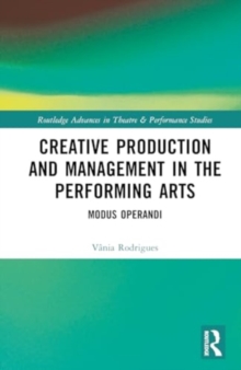 Creative Production and Management in the Performing Arts : Modus Operandi