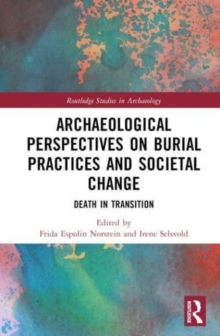 Archaeological Perspectives on Burial Practices and Societal Change : Death in Transition