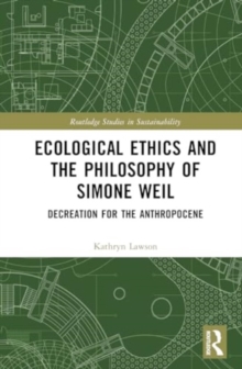Ecological Ethics and the Philosophy of Simone Weil : Decreation for the Anthropocene