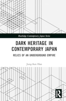 Dark Heritage in Contemporary Japan : Relics of an Underground Empire