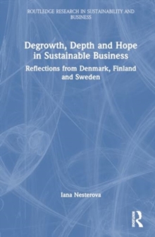 Degrowth, Depth and Hope in Sustainable Business : Reflections from Denmark, Finland and Sweden