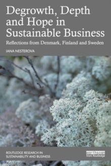 Degrowth, Depth and Hope in Sustainable Business : Reflections from Denmark, Finland and Sweden