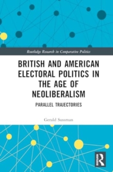 British and American Electoral Politics in the Age of Neoliberalism : Parallel Trajectories