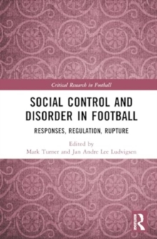 Social Control and Disorder in Football : Responses, Regulation, Rupture