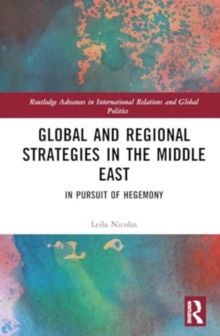 Global and Regional Strategies in the Middle East : In Pursuit of Hegemony