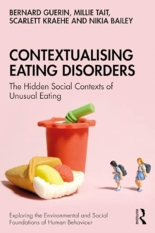 Contextualising Eating Disorders : The Hidden Social Contexts of Unusual Eating